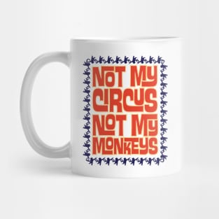 Not My Circus, Not My Monkeys Mug